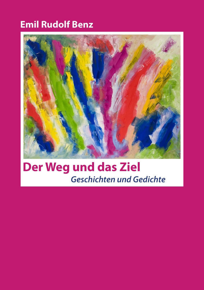 Der Weg und das Ziel - Geschichten und Gedichte